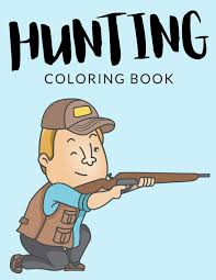 Check out our hunting coloring selection for the very best in unique or custom, handmade pieces from our shops. Hunting Coloring Book Hunting Coloring Pages For Preschoolers Over 40 Pages To Color Perfect Wild Hunting Coloring Books For Boys Girls And Kids Of Ages 4 8 And Up Hours Of Fun