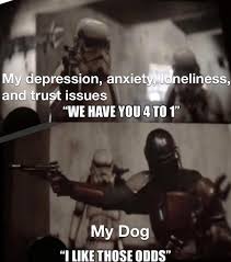 My Depression Anxiety Loneliness And Trust Issues I Like Those Odds Know Your Meme