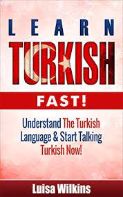 Turkish: Learn Turkish Fast! Understand The Turkish Language & Start  Talking Turkish Now (Turkish, Learn Turkish, Spanish, Learn French) -  Kindle Edition By Wilkins, Luisa. Reference Kindle Ebooks @ Amazon.com.