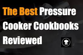 Our Picks For The Best 15 Pressure Cooker Cookbooks Reviewed
