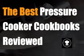 our picks for the best 15 pressure cooker cookbooks reviewed