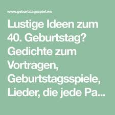 Lustige Ideen Zum 40 Geburtstag Gedichte Zum Vortragen Geburtstagsspiele Lieder Die Jede P Geburtstag Gedicht Geburtstagsspiele Gedichte Zum 40 Geburtstag