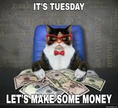 Its Tuesday Lets Make Some Money Cat Meme Memezila Com Make sure you know what you're getting into when it comes to your money. its tuesday lets make some money cat