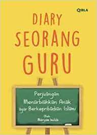 Agar anda tidak bingung memilih, kami akan mengulas beberapa hal penting yang perlu. Diary Seorang Guru Perjuangan Menarbiahkan Anak Agar Berkepribadian Islami Indonesian Edition Imilda Maryam 9786023944309 Amazon Com Books