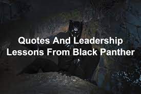 Not since the black panthers sailed into their upper east side tea party has there been so daffy an exercise in radical chic. Quotes And Leadership Lessons From Black Panther