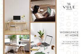 XU HƯỚNG THIẾT KẾ VĂN PHÒNG LÀM VIỆC TẠI NHÀ - Vũ Lê Group