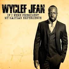 If I Were President: My Haitian Experience, the New Six Song EP From Wyclef  Jean, Available on the iTunes Store