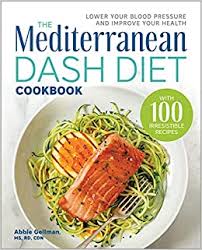 Watch list expand watch list. The Mediterranean Dash Diet Cookbook Lower Your Blood Pressure And Improve Your Health Ms Rd Cdn Abbie Gellman 9781641527934 Amazon Com Books