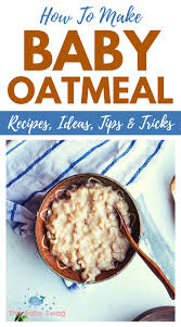 How To Make Baby Oatmeal Recipes Ideas Tips Tricks The Baby Swag In 2020 Oatmeal For Baby Baby Food Recipes Oatmeal Recipes