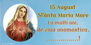 In dimineata acestei zile, femeile merg la biserica si impart . Personalizare Felicitari Cu Nume Sfanta Maria Mare 15 August Sfanta Maria Mare La Multi Ani De Ziua Onomastica Felicitaripersonalizate Com