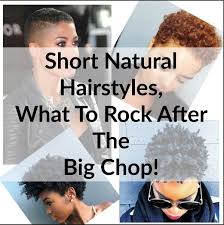 Even natural hairstyles for short hair are going to surprise you with their ingenuity and novelty. Short Hairstyles What To Rock After You Do The Big Chop