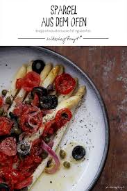 Spargel Aus Dem Ofen Mit Tomaten Zwiebeln Oliven Und Kapern Spargel Ofen Spargel Rezepte