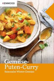 Winterliches Gemuse Puten Curry Kenwood Club Rezept Puten Curry Lebensmittel Essen Rezepte