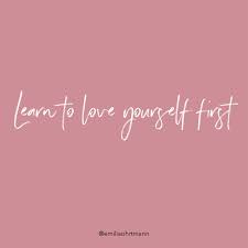 Learn To Love Yourself First In 2020 Love Yourself First Quotes Learning To Love Yourself Inspirational Quotes For Entrepreneurs