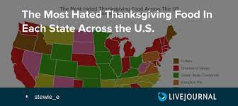 There also seems to be a regional component at play. The Most Hated Thanksgiving Food In Each State Across The U S Ohnotheydidnt Livejournal