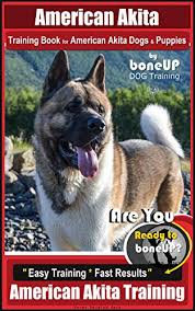 An akita generally lives for 10 to 15 years. American Akita Training Book For American Akita Dogs Puppies By Boneup Dog Training Are You Ready To Bone Up Easy Training Fast Results American Akita Training Kindle Edition By