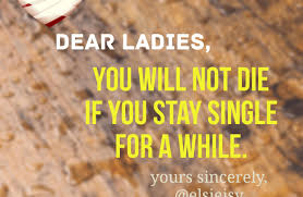 Men were more likely to say that they stayed single for a while to focus on a specific. Podcast Dear Ladies Will You Die If You Remain Single For A While Elsieisy Blog