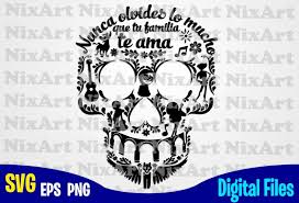 Download Nunca Olvides Lo Mucho Que Tu Familia Te Ama Spanish Coco Miguel Skull Day Of The Dead Funny Coco Design Svg Eps Png Files For Cutting Machines And Print T Shirt
