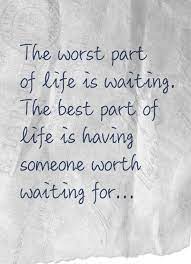 You Are Worth Waiting For Quotes Quotesgram