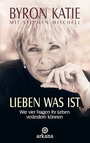 Lieben was ist. Wie vier Fragen Ihr Leben verändern können : Byron Katie,  Stephen Mitchell, Gisela Kretzschmar: Amazon.de: Bücher