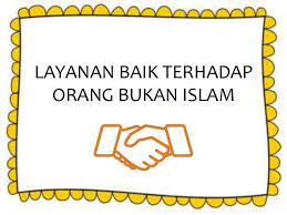 Islam juga memerintahkan manusia berbuat baik dan adil kerana ia menjadi dasar utama dalam berinteraksi antara seorang muslim dengan bukan islam yang lain. 1 Layanan Baik Terhadap Orang Bukan Islam