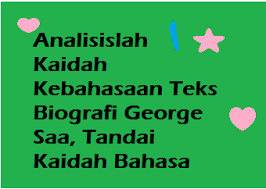 Tandai kaidah bahasa yang kamu temukan dengan garis bawah. Analisislah Kaidah Kebahasaan Teks Biografi George Saa Tandai Kaidah Bahasa Operator Sekolah