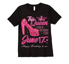 Trending This Queen Was Born On June 17 High Heels June 17th Birthday T Shirts Tees Design