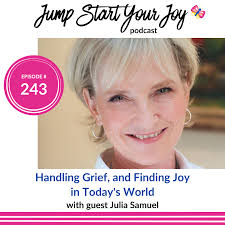 Handling Grief and Finding Joy in Today's World with Julia Samuel