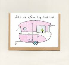 Home Is Where My Mum Mom Is Happy Mothers Day Birthday Greeting Card Retro Caravan Trailer Camper Rv Grey Nomad Australia Mothersday Cards Happy Mothers Day Greeting Cards