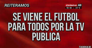The date number 17 of the argentine super league of football is over. Se Viene El Futbol Para Todos Por La Tv Publica Placas Rojas
