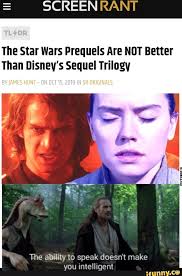Screen Rant The Star Wars Prequels Are Not Better Than Disney S Sequel Trilogy Ifunny Star Wars Humor Star Wars Memes Star Wars Facts