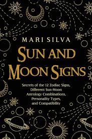 And the sun became black as sackcloth of hair, and the moon became as blood; Sun And Moon Signs Secrets Of The 12 Zodiac Signs Different Sun Moon Astrology Combinations Personality Types And Compatibility Silva Mari Amazon De Bucher