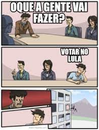 Everybody gets high original animation meme (read desc). Meme Creator Funny Oque A Gente Vai Fazer Votar No Lula Meme Generator At Memecreator Org