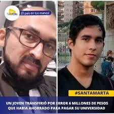 UN JOVEN TRANSFIRIÓ POR ERROR 6 MILLONES DE PESOS QUE HABIA AHORRADO PARA  PAGAR SU UNIVERSIDAD...! (06-04-025) José David Barras un joven que vive en  Santa Marta y estudio en la Universidad