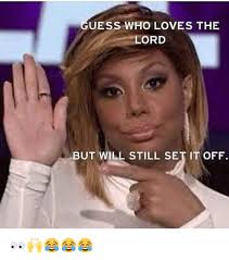 Uess Who Loves The Lord But Will Still Set It Off Meme On Me Me