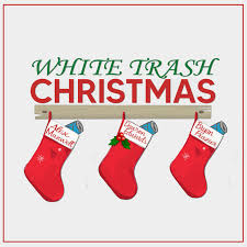 The most common white trash christmas material is porcelain & ceramic. White Trash Christmas Single By Dawson Edwards Alex Maxwell Bryan Frazier Spotify