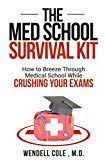 The Med School Survival Kit How To Breeze Through Medical School While Crushing Your Exams By Wendell Cole Auth School Survival Med School Science And Nature