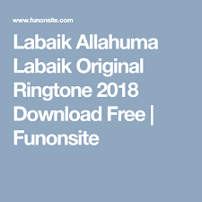 Labaik Allahuma Labaik Original Ringtone 2018 Download Free Funonsite Free Download Ringtone Download Download