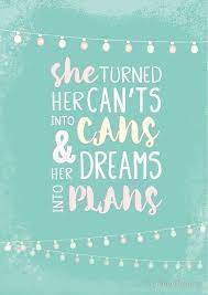 She turned her can'ts into cans and her dreams into plans quote is highly motivational. She Turned Her Can T Into Cans And Her Dreams Into Plans Inspiring Female Empowerment Quot Empowering Women Quotes Women Empowerment Quotes Empowerment Quotes