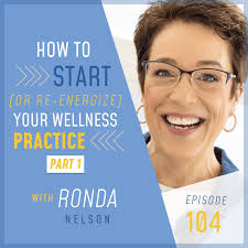 104: How to Start (or Re-Energize) Your Wellness Practice (Part 1)