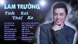 Lam Trường Tinh Thoi Xot Xa Va Những Ca Khuc Thanh Cong Nhất Của Lam Trường Youtube