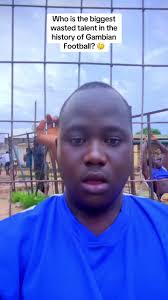 Exploring Gambian Football's Biggest Wasted Talent