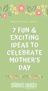7 Fun And Exciting Ideas To Celebrate Mother S Day Mother S Day Activities Children S Ministry Mothers Day Crafts