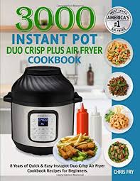 Check spelling or type a new query. 3000 Instant Pot Duo Crisp Plus Air Fryer Cookbook 8 Years Of Quick Easy For Beginners Fry Chris 9798570012806 Amazon Com Books