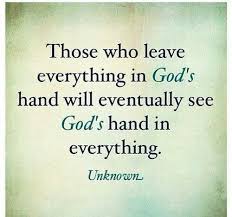 Those Who Leave Everything In God S Hand Will See God S Hand In Everything Bible Quotes Words Quotes