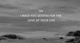 120 I Need You Quotes For The Love Of Your Life