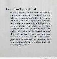 Love Isn T Practical It Isn T Meant To Be Easy It Doesn T Appear On Command It Doesn T Let You Fall For Whomever You D Like Quotes Words Inspirational Quotes