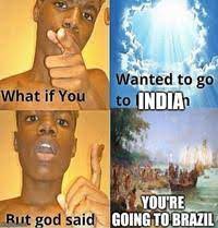 You Re Going To Brazil Know Your Meme