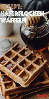Rezept Susse Haferflockenwaffeln Rezepte Waffeln Backen Rezept Haferflockenwaffeln