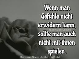 Herz Und Seele Eu Wenn Man Gefuhle Nicht Erwidern Kann Grossartige Zitate Weisheiten Gefuhle